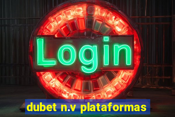 dubet n.v plataformas